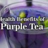 What are the Benefits of Purple Tea and its side effects?