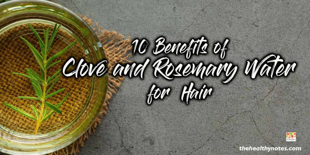 10 Benefits of Clove and Rosemary Water for Hair