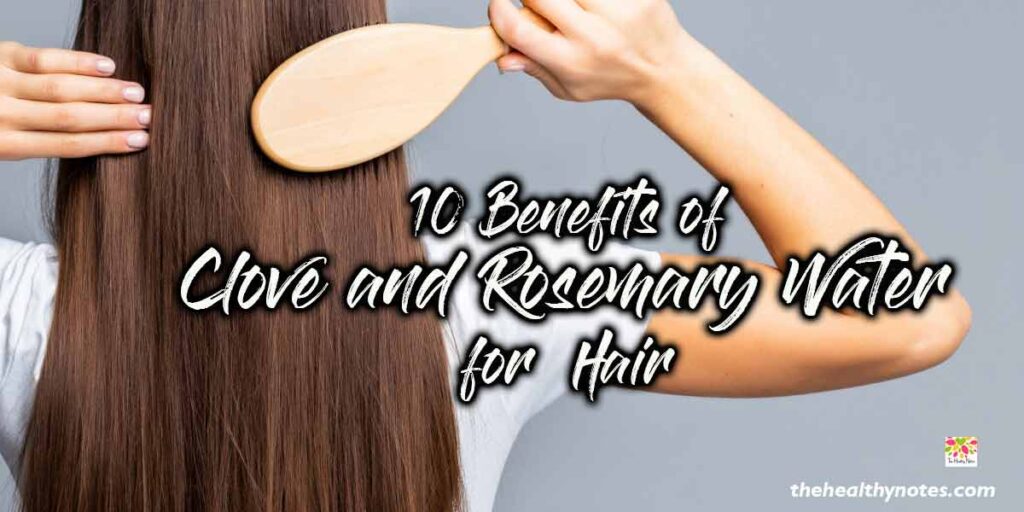 10 Benefits of Clove and Rosemary Water for Hair